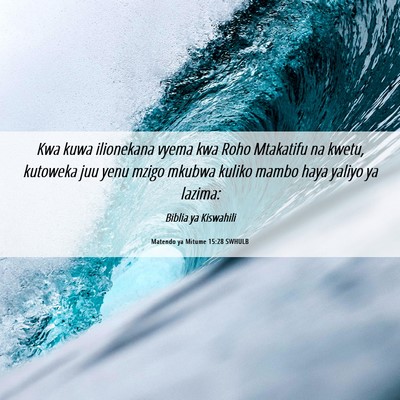 Picture 06 - Matendo ya Mitume 15:28 SWHULB - Kwa kuwa ilionekana vyema kwa Roho Mtakatifu na - Bible Verse Picture