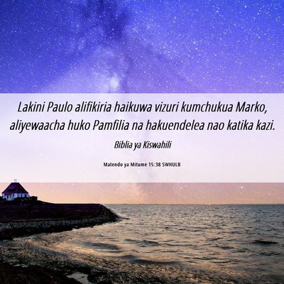 Picture 06 - Matendo ya Mitume 15:38 SWHULB - Lakini Paulo alifikiria haikuwa vizuri kumchukua - Bible Verse Picture