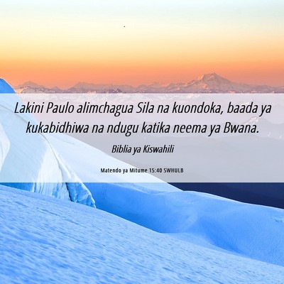 Picture 06 - Matendo ya Mitume 15:40 SWHULB - Lakini Paulo alimchagua Sila na kuondoka, baada - Bible Verse Picture