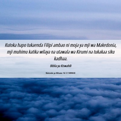 Picture 06 - Matendo ya Mitume 16:12 SWHULB - Kutoka hapo tukaenda Filipi ambao ni moja ya mji - Bible Verse Picture