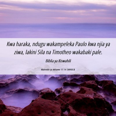 Picture 06 - Matendo ya Mitume 17:14 SWHULB - Kwa haraka, ndugu wakampeleka Paulo kwa njia ya - Bible Verse Picture