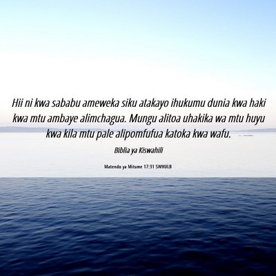 Picture 06 - Matendo ya Mitume 17:31 SWHULB - Hii ni kwa sababu ameweka siku atakayo ihukumu - Bible Verse Picture