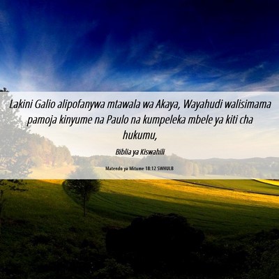 Picture 06 - Matendo ya Mitume 18:12 SWHULB - Lakini Galio alipofanywa mtawala wa Akaya, - Bible Verse Picture