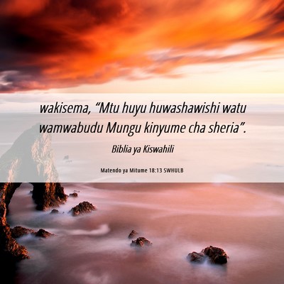Picture 06 - Matendo ya Mitume 18:13 SWHULB - wakisema, “Mtu huyu huwashawishi watu wamwabudu - Bible Verse Picture