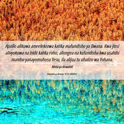 Picture 06 - Matendo ya Mitume 18:25 SWHULB - Apollo alikuwa ameelekezwa katika mafundisho ya - Bible Verse Picture