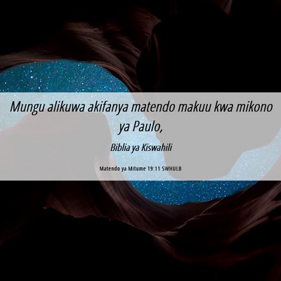 Picture 06 - Matendo ya Mitume 19:11 SWHULB - Mungu alikuwa akifanya matendo makuu kwa mikono - Bible Verse Picture