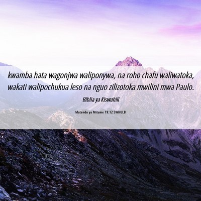 Picture 06 - Matendo ya Mitume 19:12 SWHULB - kwamba hata wagonjwa waliponywa, na roho chafu - Bible Verse Picture