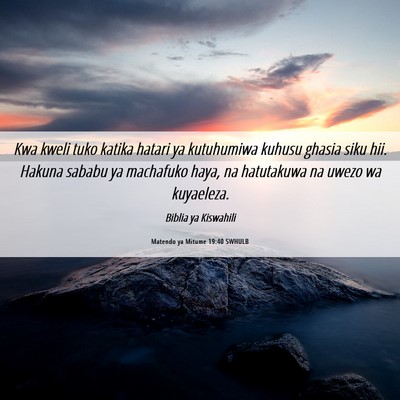Picture 06 - Matendo ya Mitume 19:40 SWHULB - Kwa kweli tuko katika hatari ya kutuhumiwa kuhusu - Bible Verse Picture