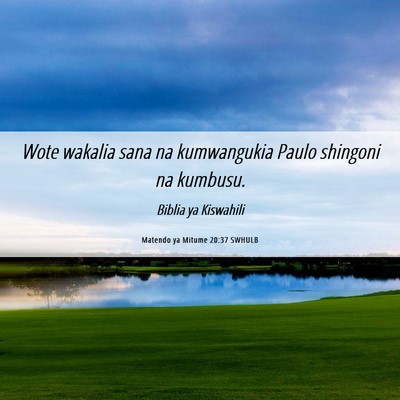 Picture 06 - Matendo ya Mitume 20:37 SWHULB - Wote wakalia sana na kumwangukia Paulo shingoni - Bible Verse Picture