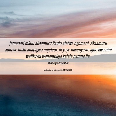 Picture 06 - Matendo ya Mitume 22:24 SWHULB - jemedari mkuu akaamuru Paulo aletwe ngomeni. - Bible Verse Picture