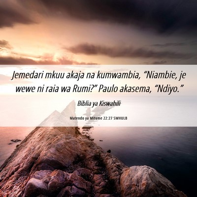 Picture 06 - Matendo ya Mitume 22:27 SWHULB - Jemedari mkuu akaja na kumwambia, “Niambie, je - Bible Verse Picture
