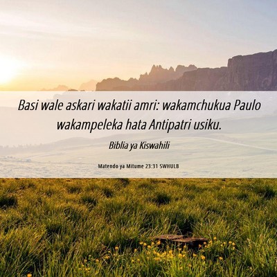 Picture 06 - Matendo ya Mitume 23:31 SWHULB - Basi wale askari wakatii amri: wakamchukua Paulo - Bible Verse Picture