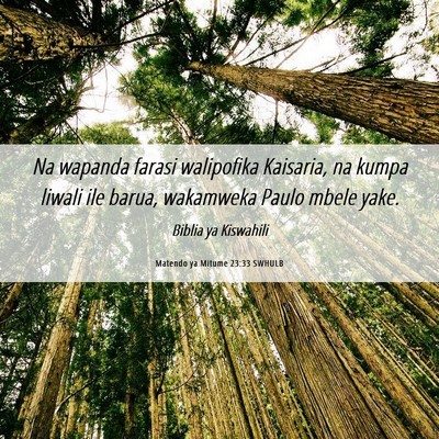 Picture 06 - Matendo ya Mitume 23:33 SWHULB - Na wapanda farasi walipofika Kaisaria, na kumpa - Bible Verse Picture
