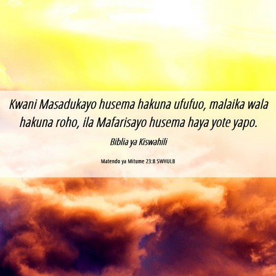 Picture 06 - Matendo ya Mitume 23:8 SWHULB - Kwani Masadukayo husema hakuna ufufuo, malaika - Bible Verse Picture
