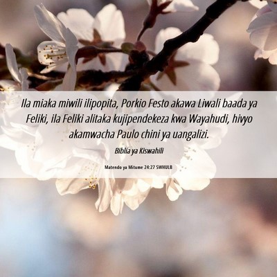 Picture 06 - Matendo ya Mitume 24:27 SWHULB - Ila miaka miwili ilipopita, Porkio Festo akawa - Bible Verse Picture