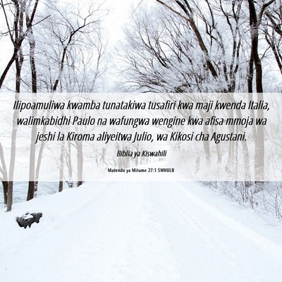 Picture 06 - Matendo ya Mitume 27:1 SWHULB - Ilipoamuliwa kwamba tunatakiwa tusafiri kwa maji - Bible Verse Picture