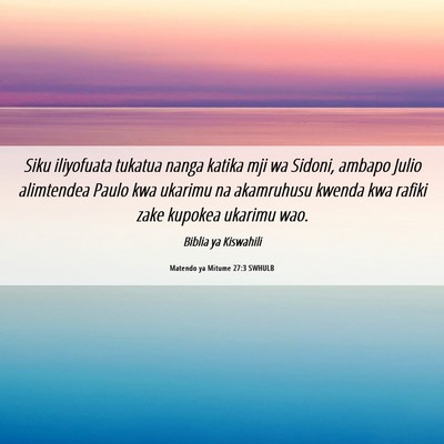 Picture 06 - Matendo ya Mitume 27:3 SWHULB - Siku iliyofuata tukatua nanga katika mji wa - Bible Verse Picture