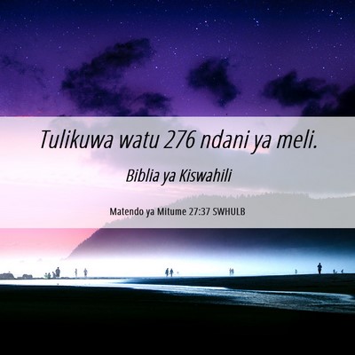 Picture 06 - Matendo ya Mitume 27:37 SWHULB - Tulikuwa watu 276 ndani ya - Bible Verse Picture
