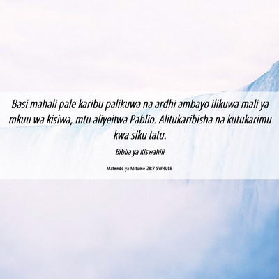 Picture 06 - Matendo ya Mitume 28:7 SWHULB - Basi mahali pale karibu palikuwa na ardhi ambayo - Bible Verse Picture