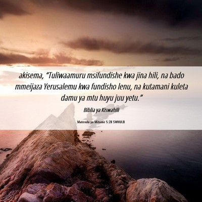 Picture 06 - Matendo ya Mitume 5:28 SWHULB - akisema, “Tuliwaamuru msifundishe kwa jina - Bible Verse Picture