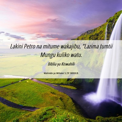 Picture 06 - Matendo ya Mitume 5:29 SWHULB - Lakini Petro na mitume wakajibu, “Lazima tumtii - Bible Verse Picture