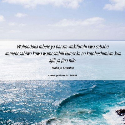 Picture 06 - Matendo ya Mitume 5:41 SWHULB - Waliondoka mbele ya baraza wakifurahi kwa sababu - Bible Verse Picture