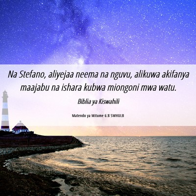 Picture 06 - Matendo ya Mitume 6:8 SWHULB - Na Stefano, aliyejaa neema na nguvu, alikuwa - Bible Verse Picture