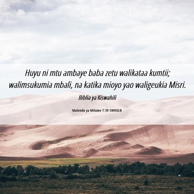 Picture 06 - Matendo ya Mitume 7:39 SWHULB - Huyu ni mtu ambaye baba zetu walikataa kumtii; - Bible Verse Picture