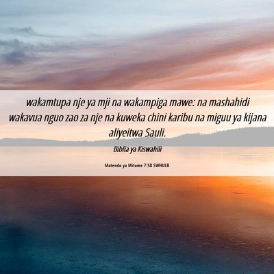 Picture 06 - Matendo ya Mitume 7:58 SWHULB - wakamtupa nje ya mji na wakampiga mawe: na - Bible Verse Picture