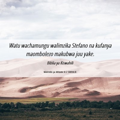 Picture 06 - Matendo ya Mitume 8:2 SWHULB - Watu wachamungu walimzika Stefano na kufanya - Bible Verse Picture