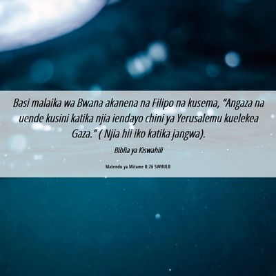 Picture 06 - Matendo ya Mitume 8:26 SWHULB - Basi malaika wa Bwana akanena na Filipo na - Bible Verse Picture