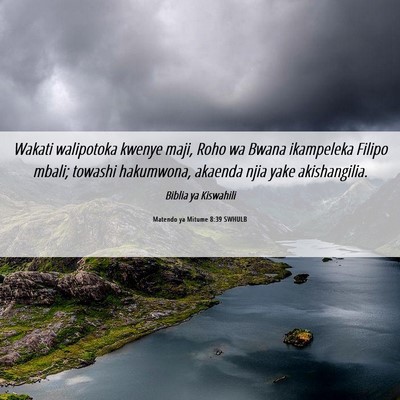 Picture 06 - Matendo ya Mitume 8:39 SWHULB - Wakati walipotoka kwenye maji, Roho wa Bwana - Bible Verse Picture