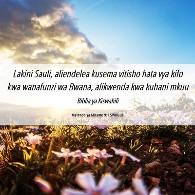 Picture 06 - Matendo ya Mitume 9:1 SWHULB - Lakini Sauli, aliendelea kusema vitisho hata vya - Bible Verse Picture