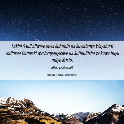 Picture 06 - Matendo ya Mitume 9:22 SWHULB - Lakini Sauli aliwezeshwa kuhubiri na kuwafanya - Bible Verse Picture