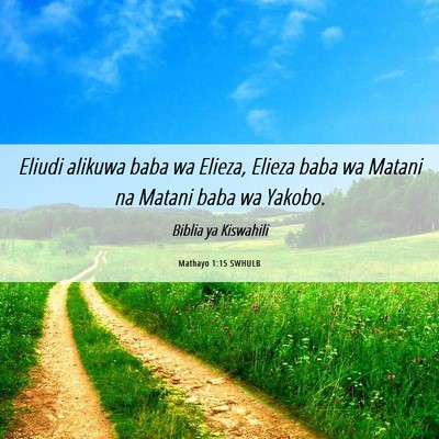 Picture 06 - Mathayo 1:15 SWHULB - Eliudi alikuwa baba wa Elieza, Elieza baba wa - Bible Verse Picture
