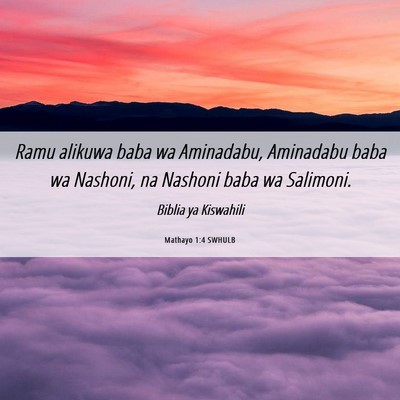 Picture 06 - Mathayo 1:4 SWHULB - Ramu alikuwa baba wa Aminadabu, Aminadabu baba wa - Bible Verse Picture