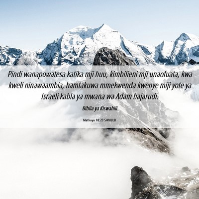Picture 06 - Mathayo 10:23 SWHULB - Pindi wanapowatesa katika mji huu, kimbilieni mji - Bible Verse Picture