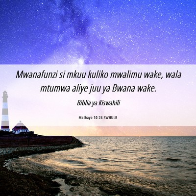 Picture 06 - Mathayo 10:24 SWHULB - Mwanafunzi si mkuu kuliko mwalimu wake, wala - Bible Verse Picture