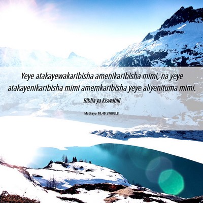 Picture 06 - Mathayo 10:40 SWHULB - Yeye atakayewakaribisha amenikaribisha mimi, na - Bible Verse Picture