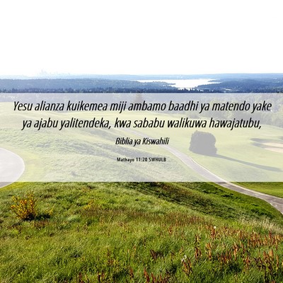 Picture 06 - Mathayo 11:20 SWHULB - Yesu alianza kuikemea miji ambamo baadhi ya - Bible Verse Picture