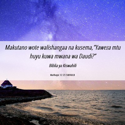 Picture 06 - Mathayo 12:23 SWHULB - Makutano wote walishangaa na kusema,”Yaweza mtu - Bible Verse Picture