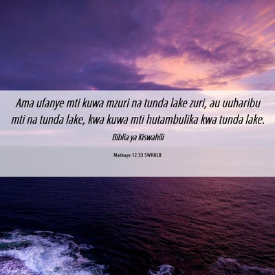 Picture 06 - Mathayo 12:33 SWHULB - Ama ufanye mti kuwa mzuri na tunda lake zuri, au - Bible Verse Picture
