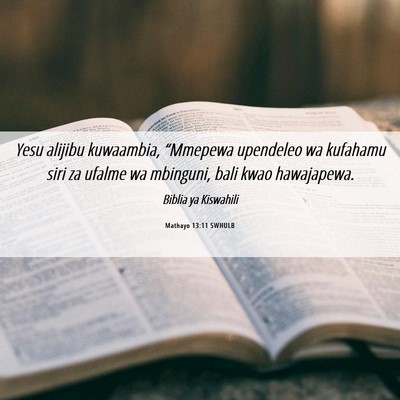 Picture 06 - Mathayo 13:11 SWHULB - Yesu alijibu kuwaambia, “Mmepewa upendeleo wa - Bible Verse Picture
