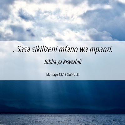 Picture 06 - Mathayo 13:18 SWHULB - . Sasa sikilizeni mfano wa - Bible Verse Picture
