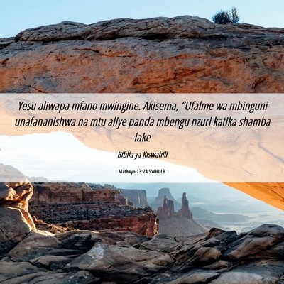 Picture 06 - Mathayo 13:24 SWHULB - Yesu aliwapa mfano mwingine. Akisema, “Ufalme - Bible Verse Picture