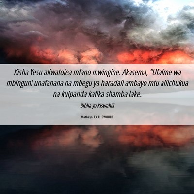 Picture 06 - Mathayo 13:31 SWHULB - Kisha Yesu aliwatolea mfano mwingine. Akasema, - Bible Verse Picture