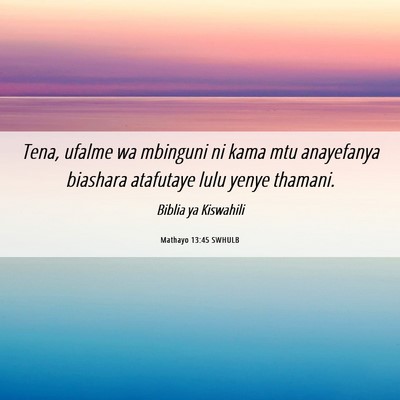 Picture 06 - Mathayo 13:45 SWHULB - Tena, ufalme wa mbinguni ni kama mtu anayefanya - Bible Verse Picture