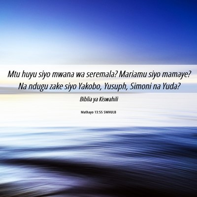 Picture 06 - Mathayo 13:55 SWHULB - Mtu huyu siyo mwana wa seremala? Mariamu siyo - Bible Verse Picture
