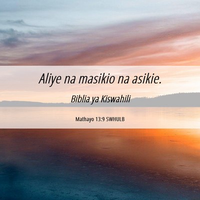 Picture 06 - Mathayo 13:9 SWHULB - Aliye na masikio na - Bible Verse Picture