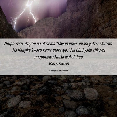 Picture 06 - Mathayo 15:28 SWHULB - Ndipo Yesu akajibu na akisema “Mwanamke, imani - Bible Verse Picture
